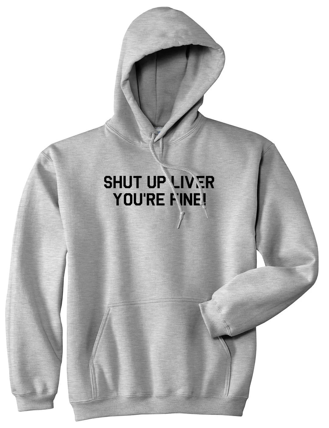 Shut Up Liver Youre Fine Mens Pullover Hoodie