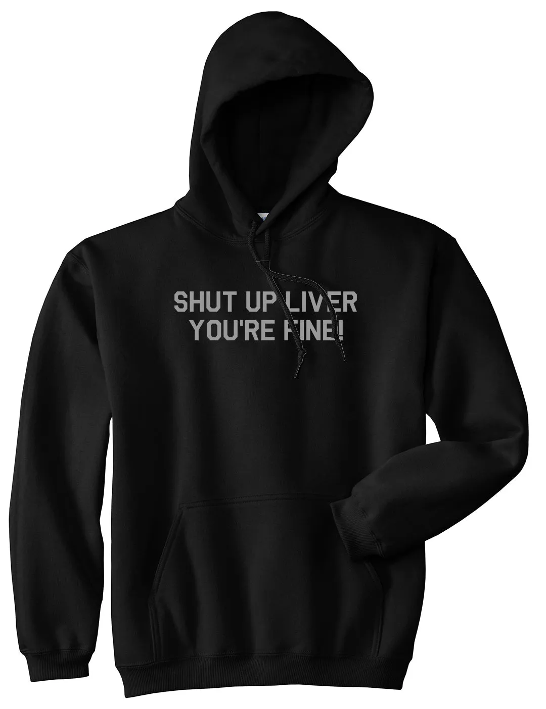 Shut Up Liver Youre Fine Mens Pullover Hoodie