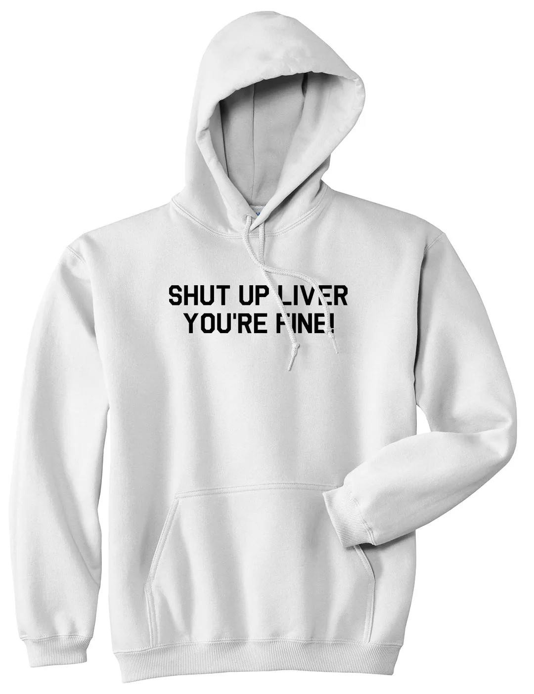 Shut Up Liver Youre Fine Mens Pullover Hoodie