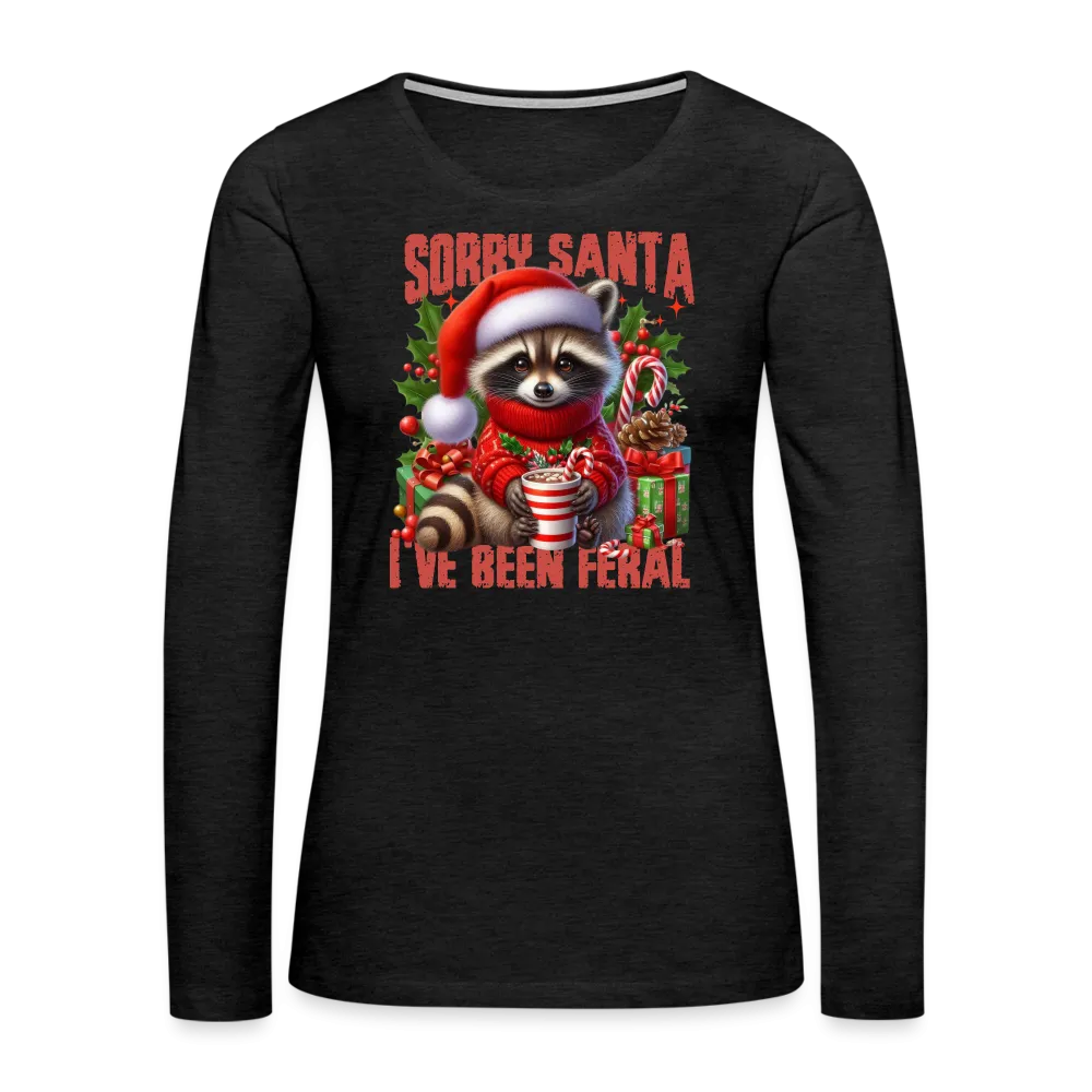 Sorry Santa I've Been Feral Women's Premium Long Sleeve T-Shirt