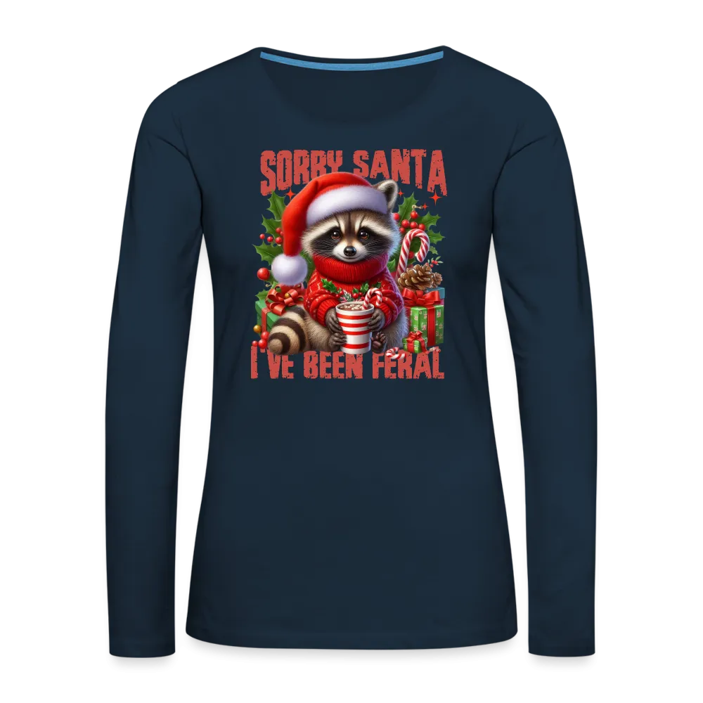 Sorry Santa I've Been Feral Women's Premium Long Sleeve T-Shirt