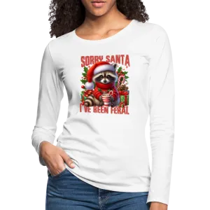 Sorry Santa I've Been Feral Women's Premium Long Sleeve T-Shirt